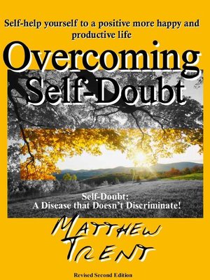 cover image of Overcoming Self-Doubt Self-help Yourself to a Positive More Happy and Productive Life